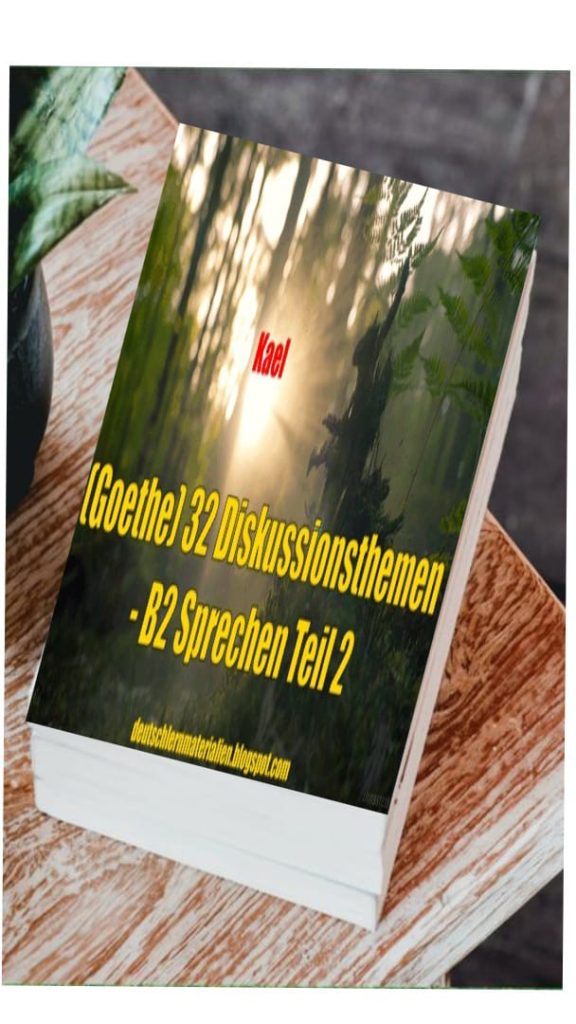 (Goethe) 32 Diskussionsthemen - B2 Sprechen Teil 2 (Kael)